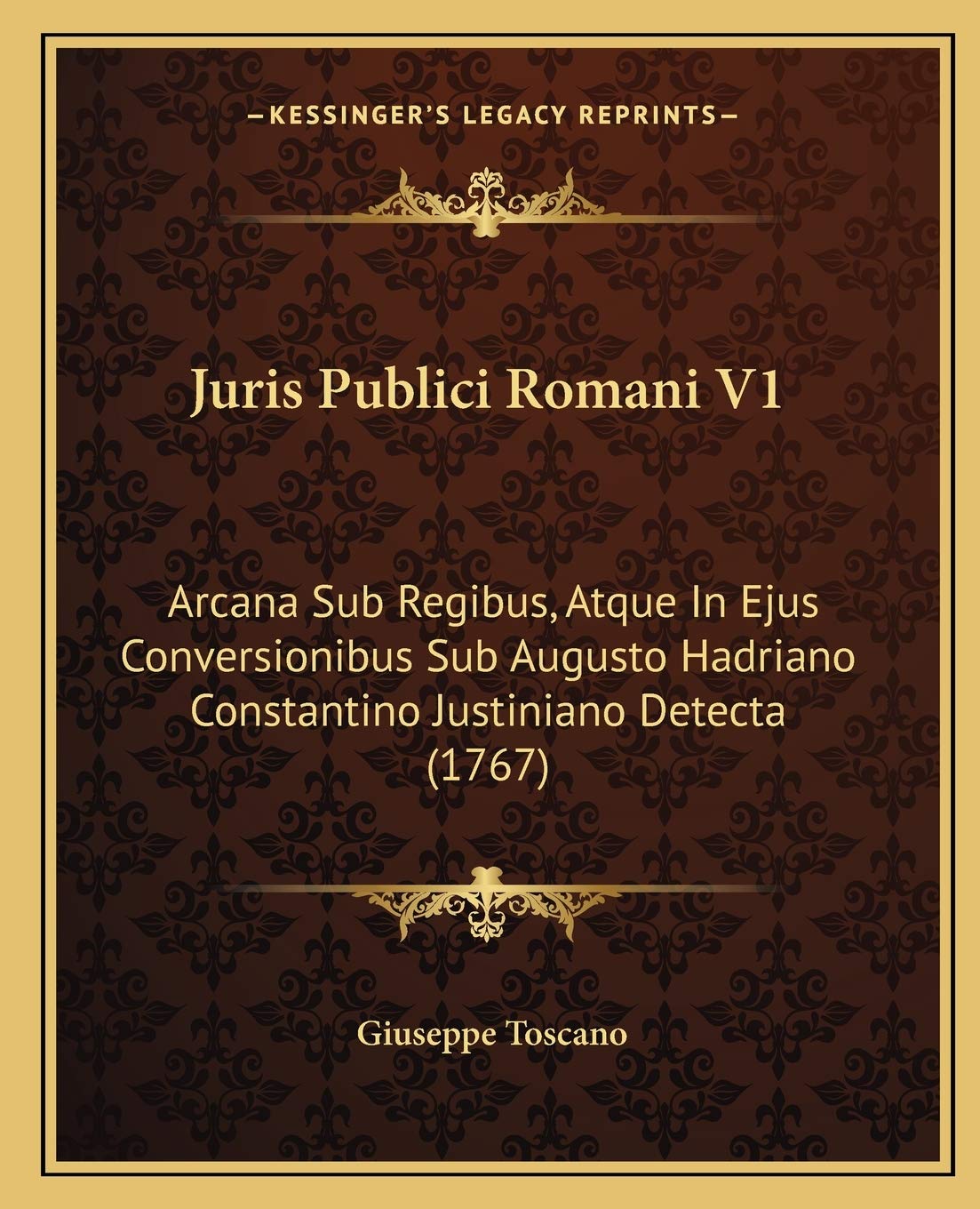 Juris Publici Romani V1: Arcana Sub Regibus, Atque In Ejus Conversionibus Sub Augusto Hadriano Constantino Justiniano Detecta (1767) Law