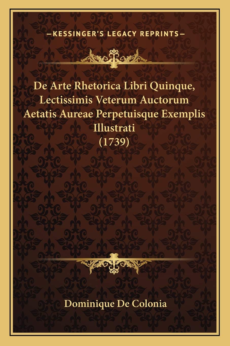 De Arte Rhetorica Libri Quinque, Lectissimis Veterum Auctorum Aetatis Aureae Perpetuisque Exemplis Illustrati (1739) Philosophy