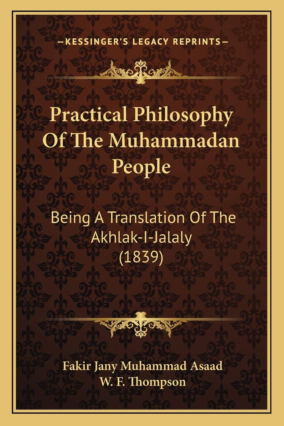 Practical Philosophy Of The Muhammadan People: Being A Translation Of The Akhlak-I-Jalaly (1839) Philosophy