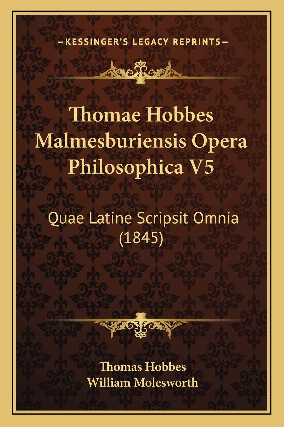 Thomae Hobbes Malmesburiensis Opera Philosophica V5: Quae Latine Scripsit Omnia (1845) Philosophy