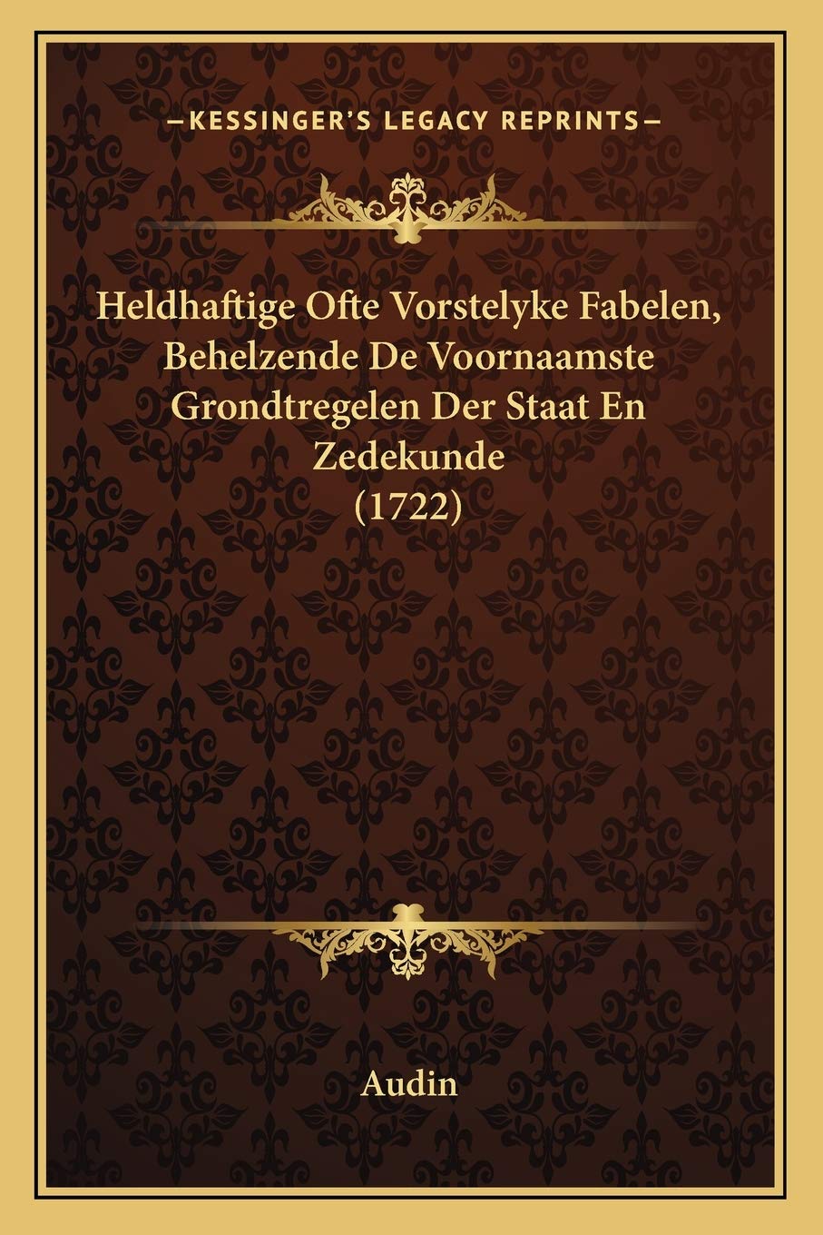 Heldhaftige Ofte Vorstelyke Fabelen, Behelzende De Voornaamste Grondtregelen Der Staat En Zedekunde (1722) Philosophy