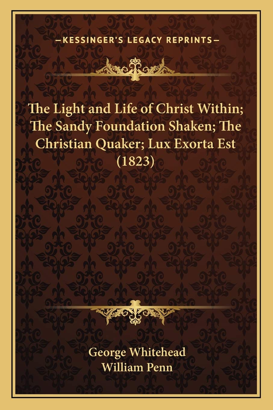 The Light and Life of Christ Within; The Sandy Foundation Shaken; The Christian Quaker; Lux Exorta Est (1823) Philosophy