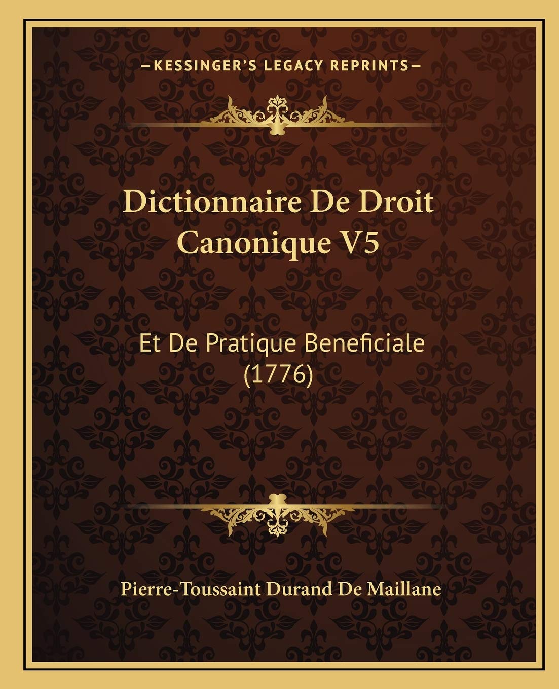 Dictionnaire De Droit Canonique V5: Et De Pratique Beneficiale (1776) International