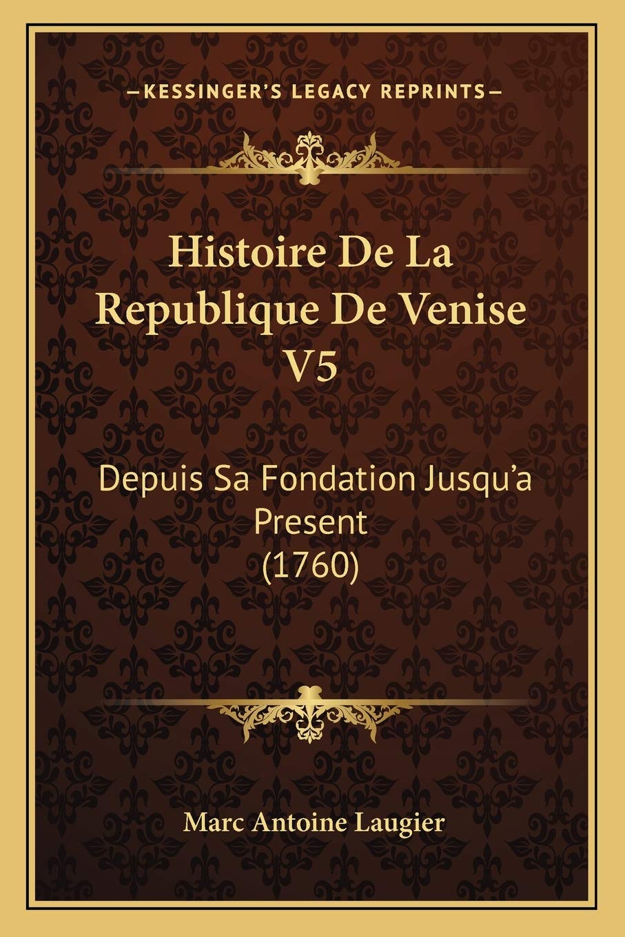 Histoire De La Republique De Venise V5: Depuis Sa Fondation Jusqu'a Present (1760) International