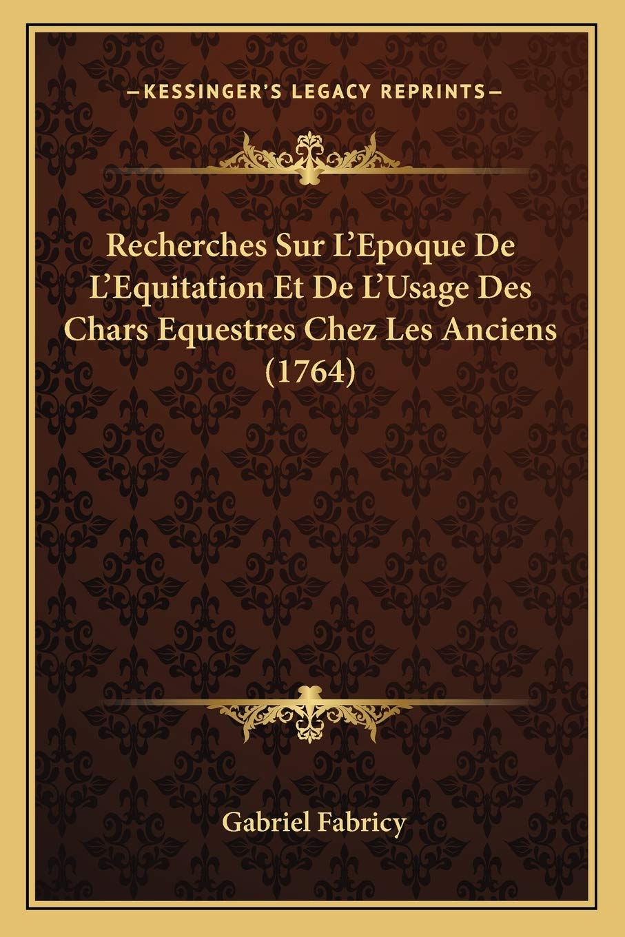 Recherches Sur L'Epoque De L'Equitation Et De L'Usage Des Chars Equestres Chez Les Anciens (1764) International