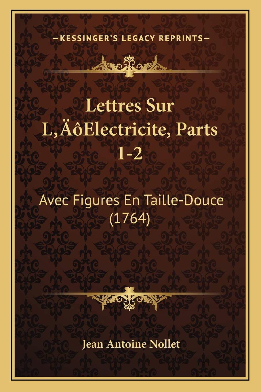 Lettres Sur L'Electricite, Parts 1-2: Avec Figures En Taille-Douce (1764) International