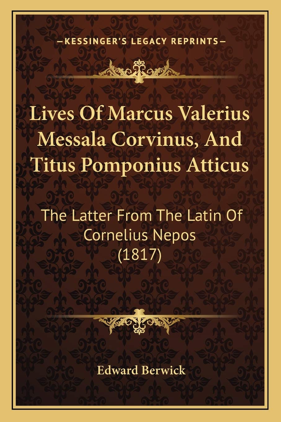 Lives Of Marcus Valerius Messala Corvinus, And Titus Pomponius Atticus: The Latter From The Latin Of Cornelius Nepos (1817) Essays & Short Stories