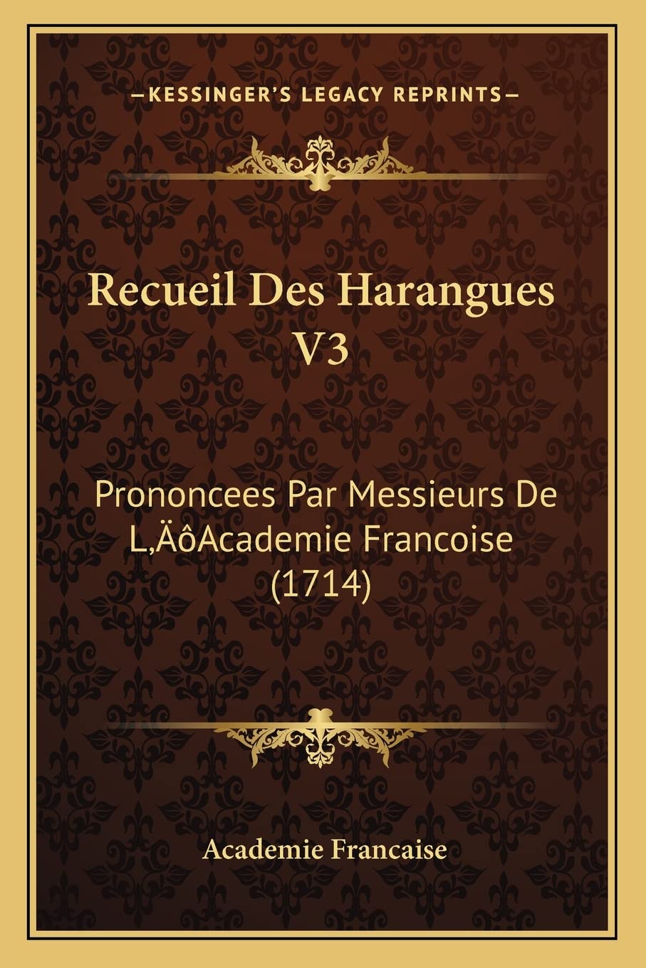 Recueil Des Harangues V3: Prononcees Par Messieurs De L'Academie Francoise (1714) International