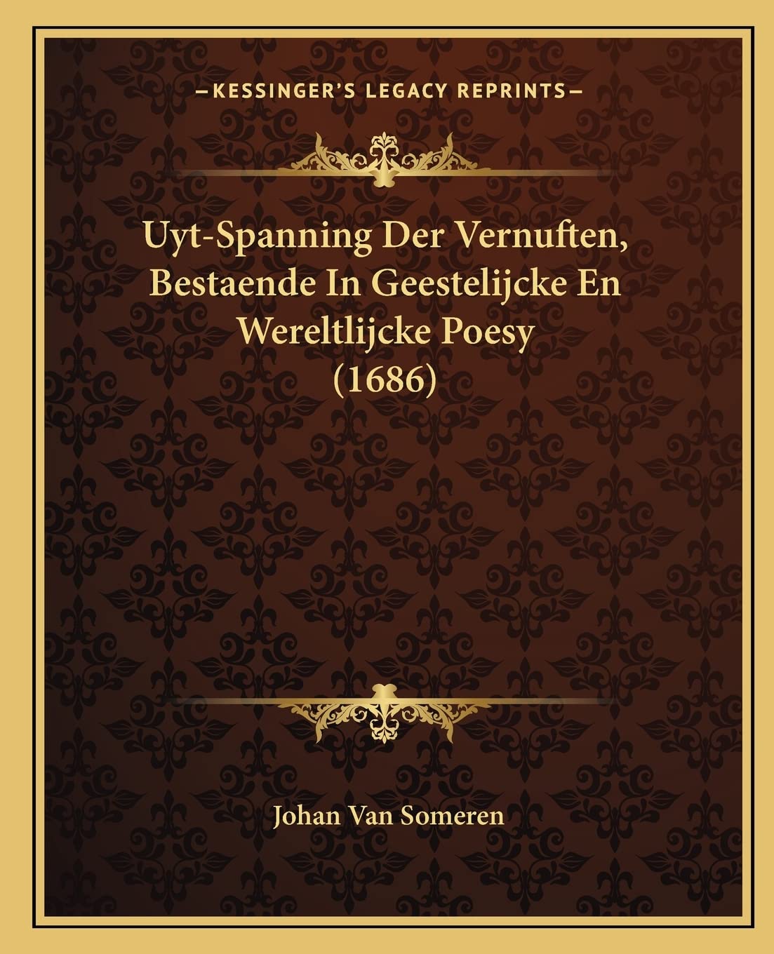 Uyt-Spanning Der Vernuften, Bestaende In Geestelijcke En Wereltlijcke Poesy (1686) Philosophy