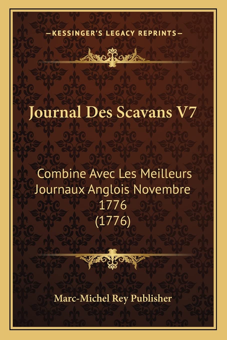 Journal Des Scavans V7: Combine Avec Les Meilleurs Journaux Anglois Novembre 1776 (1776) Contemporary literature