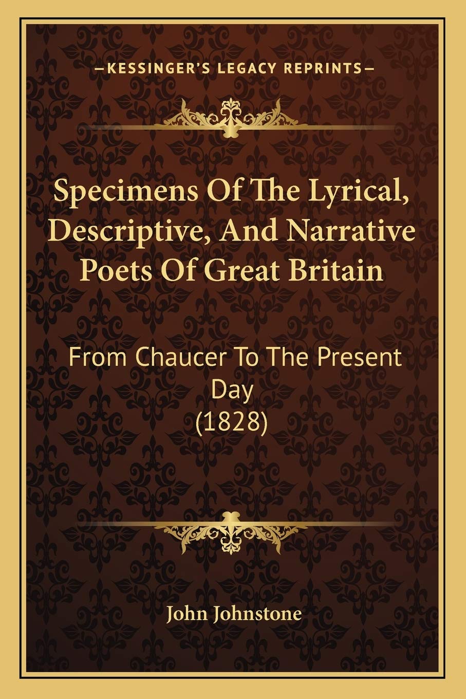 Specimens Of The Lyrical, Descriptive, And Narrative Poets Of Great Britain: From Chaucer To The Present Day (1828) Poetry