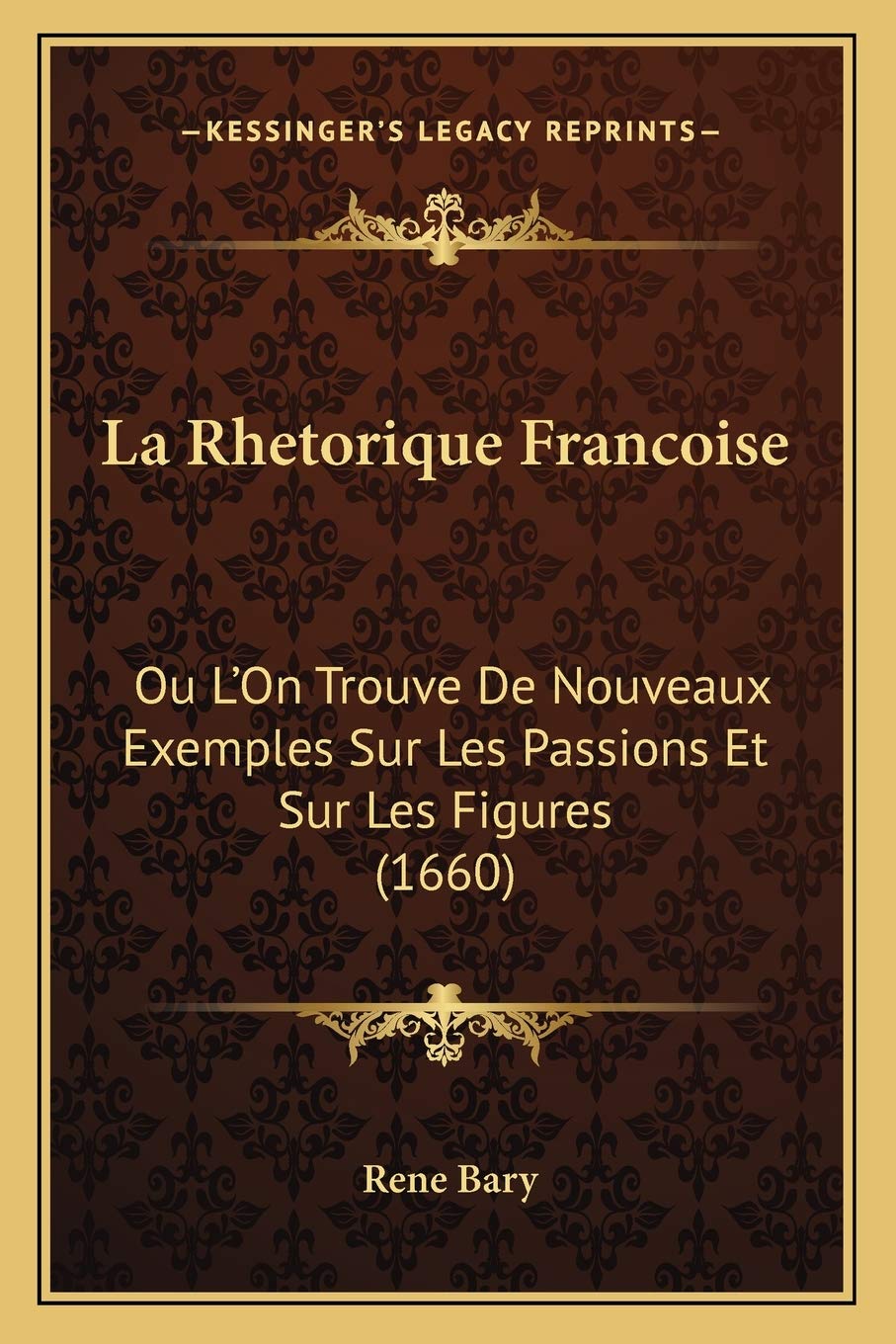 La Rhetorique Francoise: Ou L'On Trouve De Nouveaux Exemples Sur Les Passions Et Sur Les Figures (1660) Social Sciences