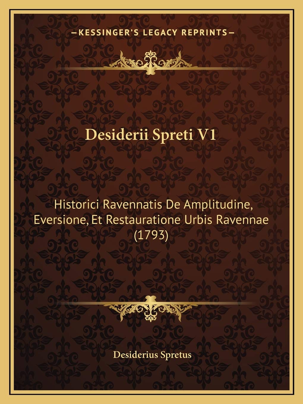 Desiderii Spreti V1: Historici Ravennatis De Amplitudine, Eversione, Et Restauratione Urbis Ravennae (1793) Contemporary literature