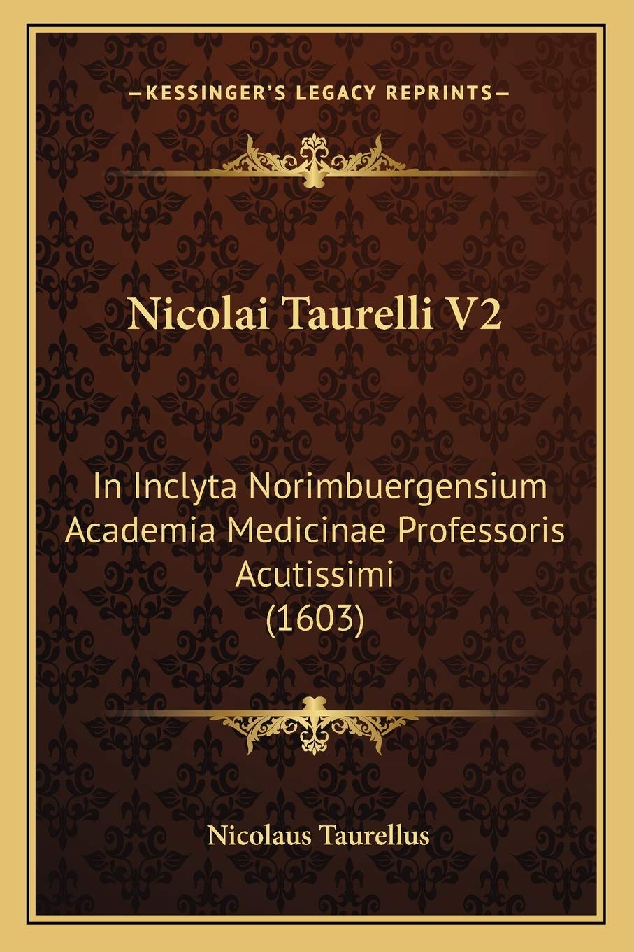 Nicolai Taurelli V2: In Inclyta Norimbuergensium Academia Medicinae Professoris Acutissimi (1603) Medicine