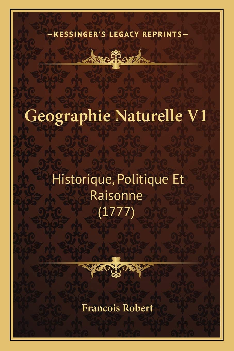 Geographie Naturelle V1: Historique, Politique Et Raisonne (1777) International
