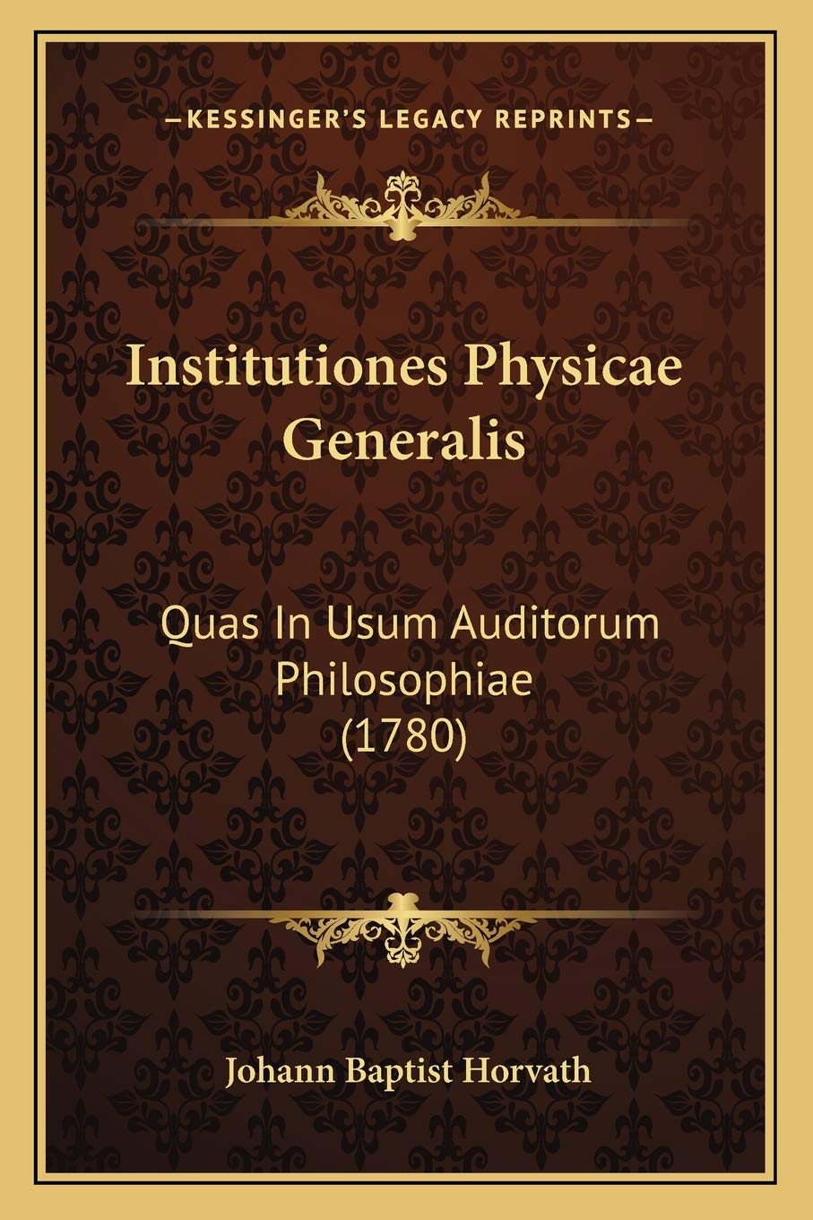 Institutiones Physicae Generalis: Quas In Usum Auditorum Philosophiae (1780) Philosophy