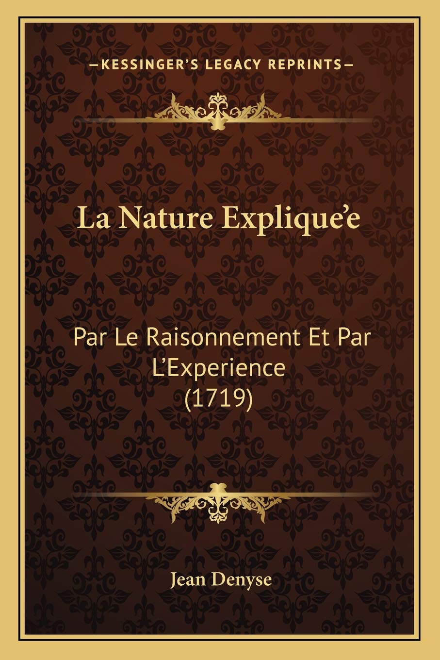 La Nature Explique'e: Par Le Raisonnement Et Par L'Experience (1719) Philosophy