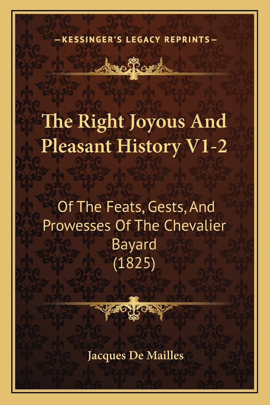 The Right Joyous And Pleasant History V1-2: Of The Feats, Gests, And Prowesses Of The Chevalier Bayard (1825) Philosophy