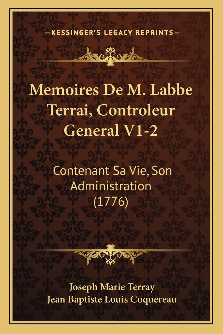 Memoires De M. Labbe Terrai, Controleur General V1-2: Contenant Sa Vie, Son Administration (1776) International