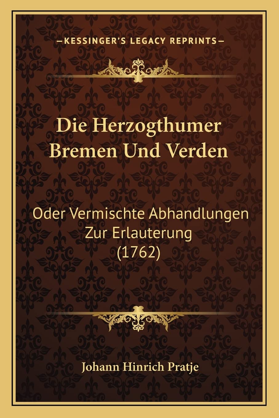 Die Herzogthumer Bremen Und Verden: Oder Vermischte Abhandlungen Zur Erlauterung (1762) Contemporary literature