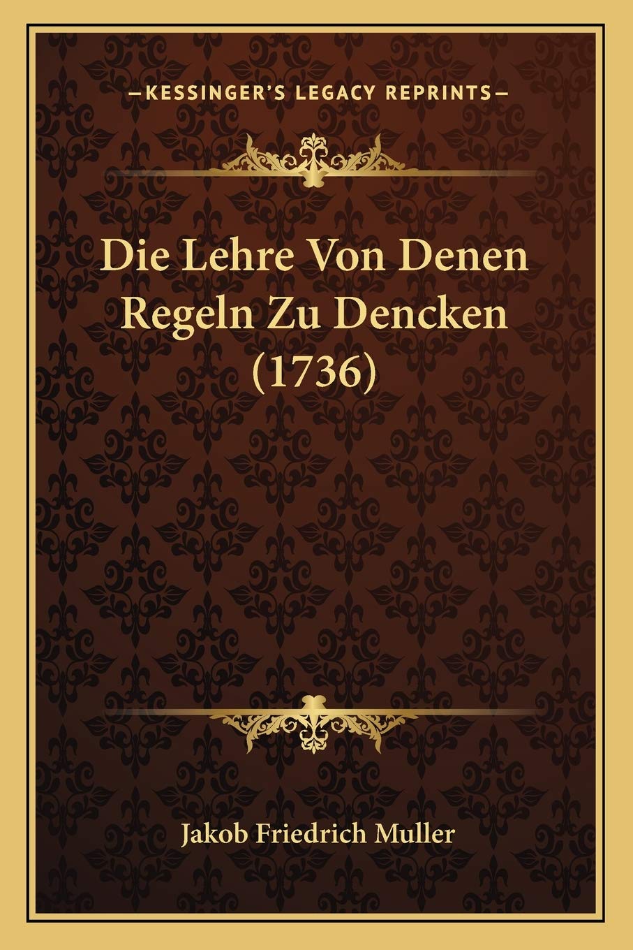 Die Lehre Von Denen Regeln Zu Dencken (1736) Philosophy