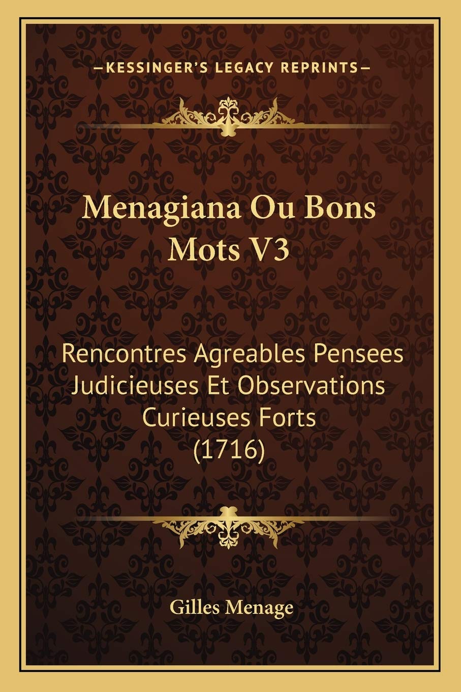 Menagiana Ou Bons Mots V3: Rencontres Agreables Pensees Judicieuses Et Observations Curieuses Forts (1716) Essays & Short Stories
