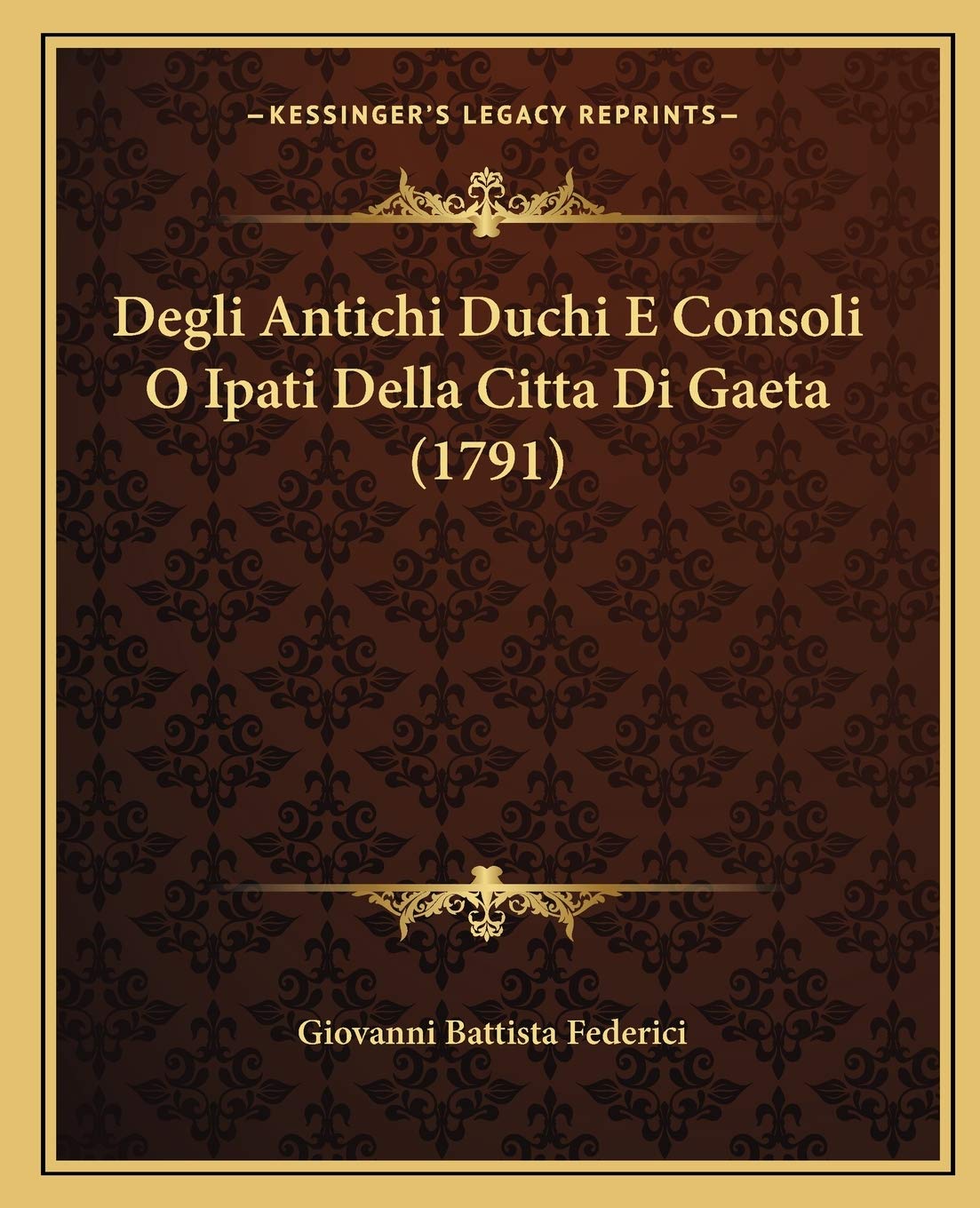 Degli Antichi Duchi E Consoli O Ipati Della Citta Di Gaeta (1791) General education