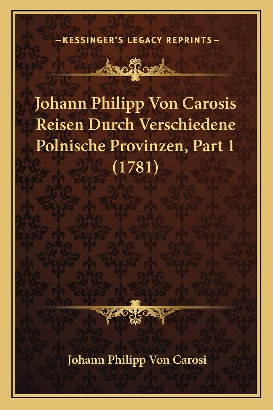 Johann Philipp Von Carosis Reisen Durch Verschiedene Polnische Provinzen, Part 1 (1781) International