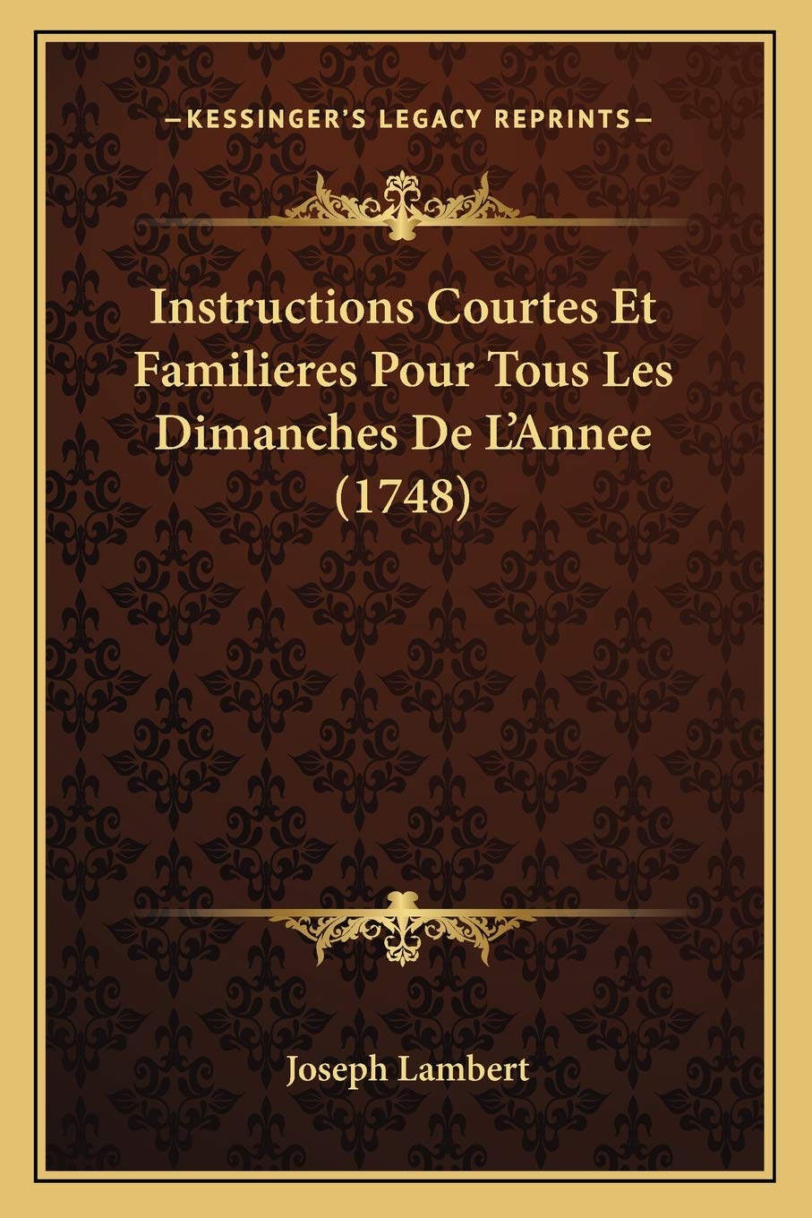 Instructions Courtes Et Familieres Pour Tous Les Dimanches De L'Annee (1748) International