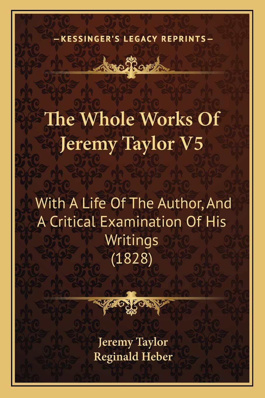 The Whole Works Of Jeremy Taylor V5: With A Life Of The Author, And A Critical Examination Of His Writings (1828) Contemporary literature Books