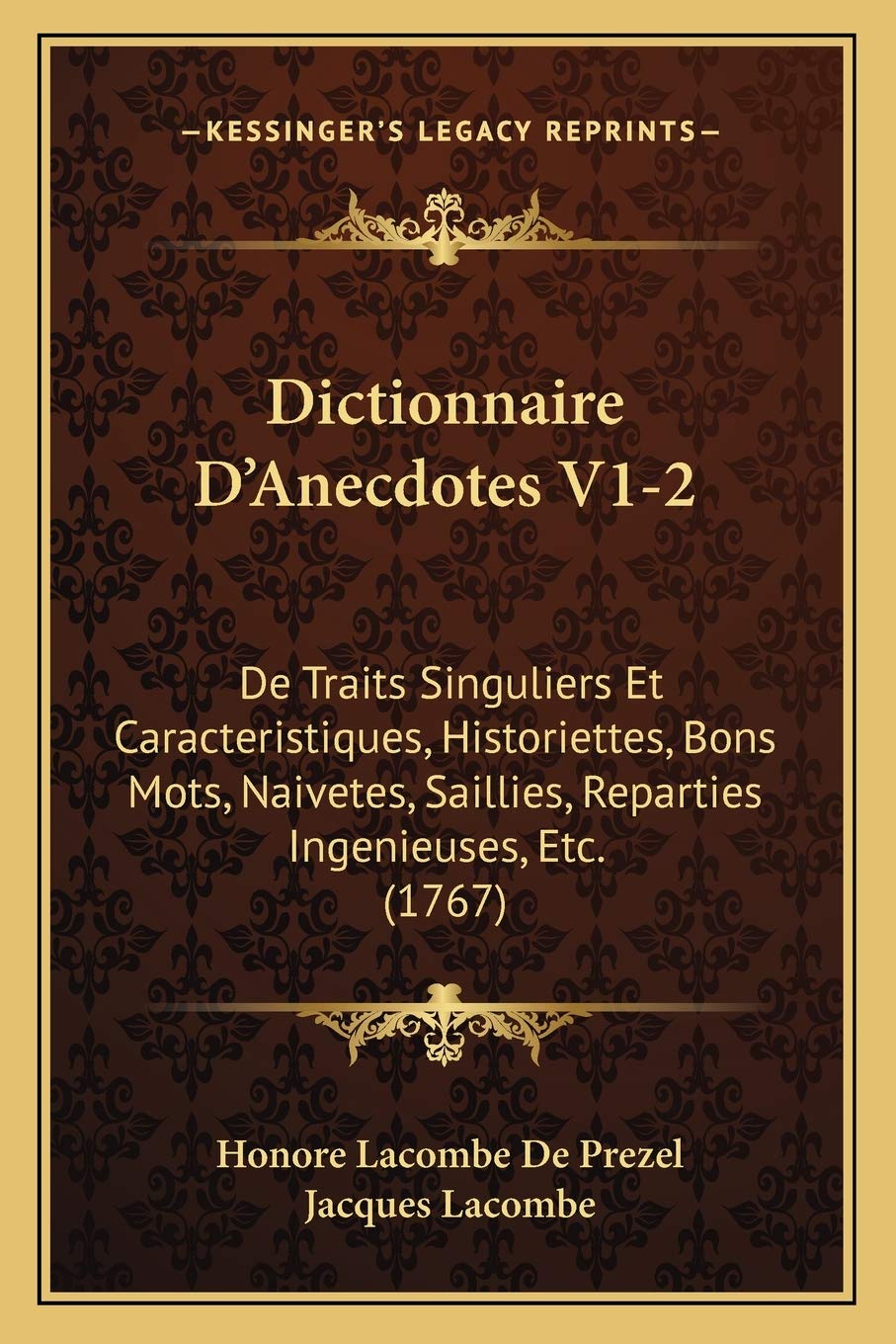 Dictionnaire D'Anecdotes V1-2: De Traits Singuliers Et Caracteristiques, Historiettes, Bons Mots, Naivetes, Saillies, Reparties Ingenieuses, Etc. (1767) book