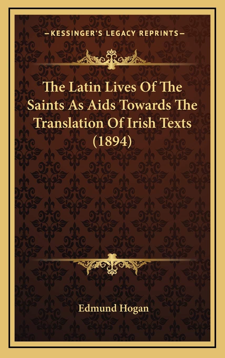 The Latin Lives Of The Saints As Aids Towards The Translation Of Irish Texts (1894) Philosophy