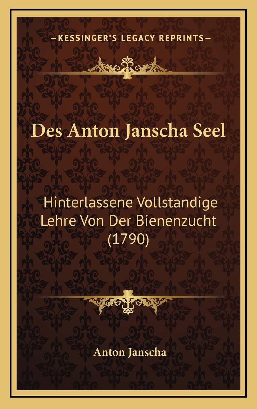 Des Anton Janscha Seel: Hinterlassene Vollstandige Lehre Von Der Bienenzucht (1790) International