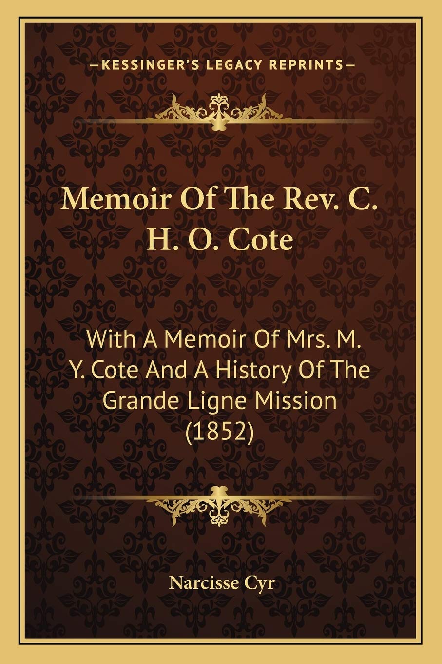 Memoir Of The Rev. C. H. O. Cote: With A Memoir Of Mrs. M. Y. Cote And A History Of The Grande Ligne Mission (1852) Philosophy