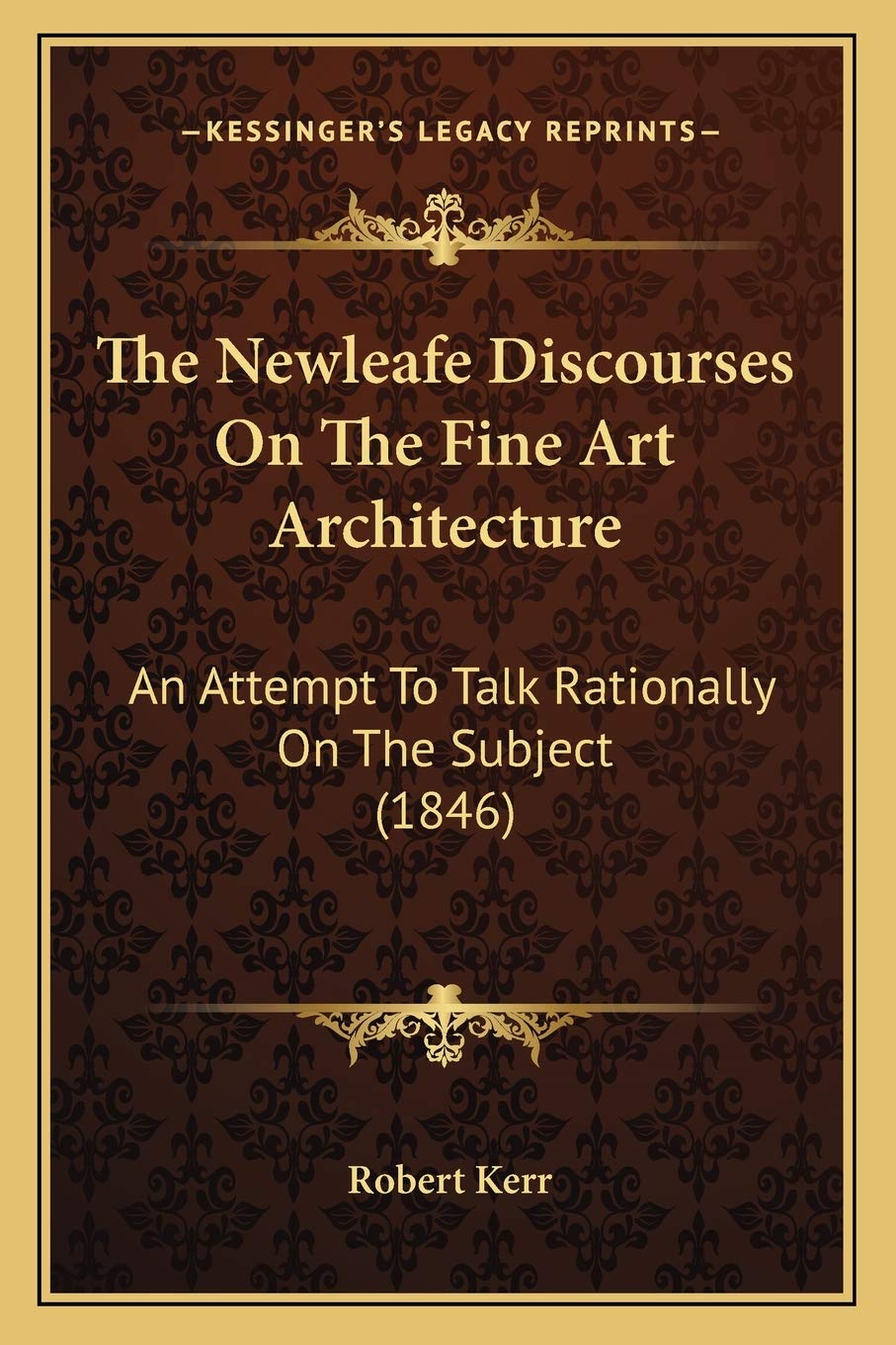 The Newleafe Discourses On The Fine Art Architecture: An Attempt To Talk Rationally On The Subject (1846) Contemporary literature