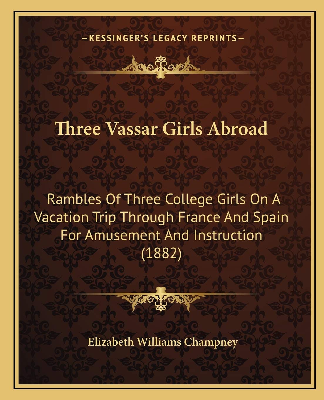 Three Vassar Girls Abroad: Rambles Of Three College Girls On A Vacation Trip Through France And Spain For Amusement And Instruction (1882) Contemporary literature Books