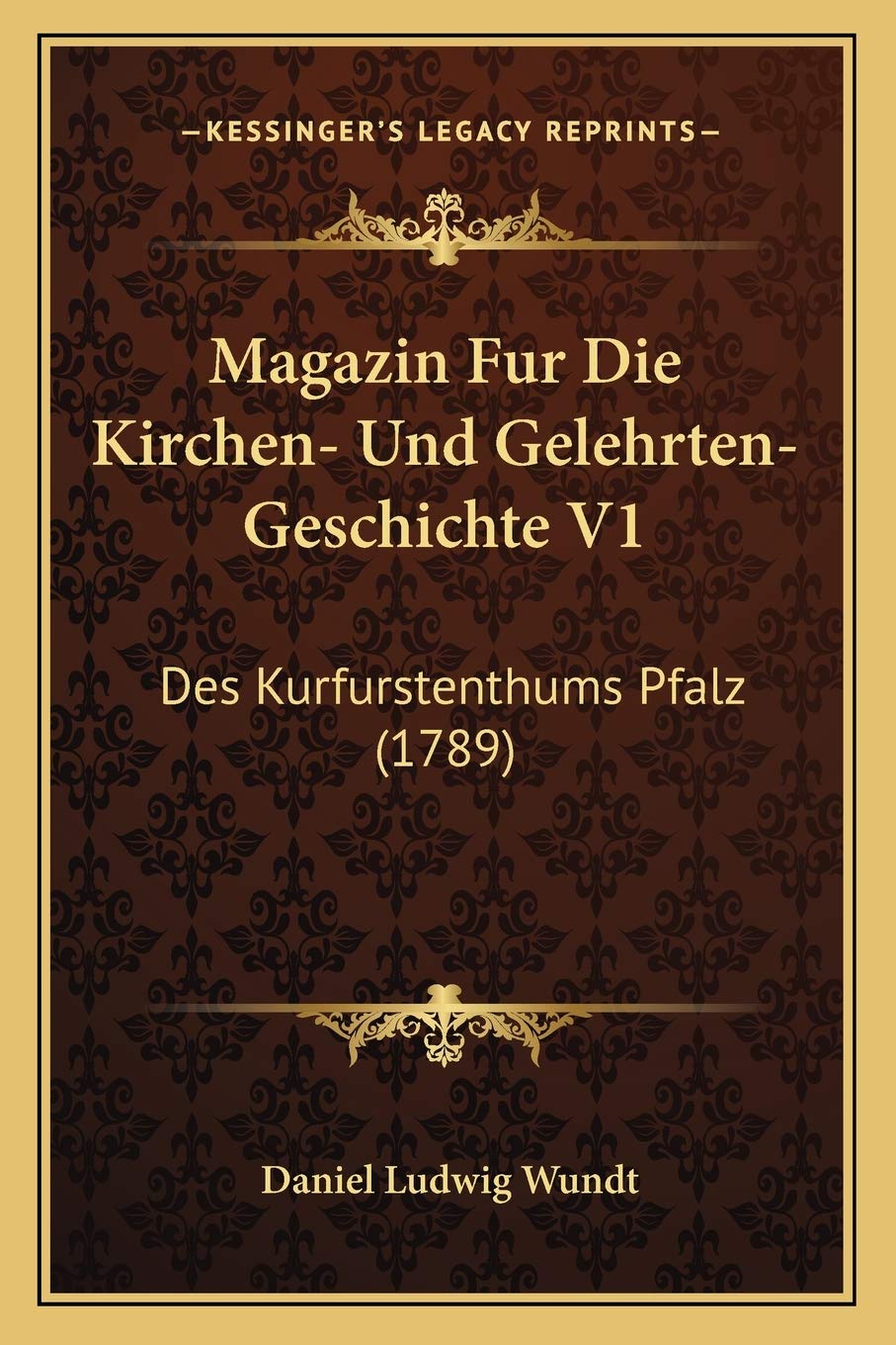 Magazin Fur Die Kirchen- Und Gelehrten-Geschichte V1: Des Kurfurstenthums Pfalz (1789) Contemporary literature