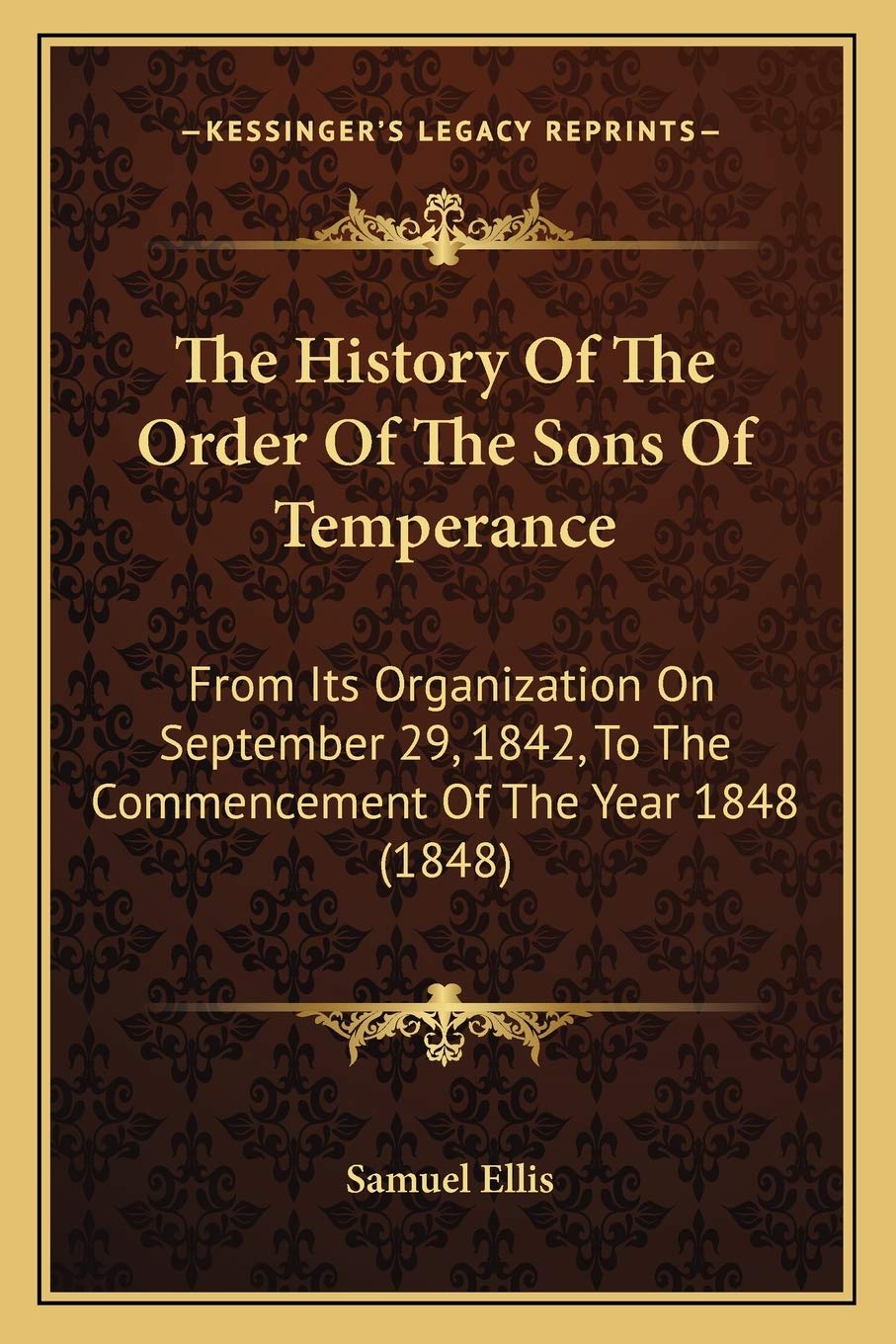 The History Of The Order Of The Sons Of Temperance: From Its Organization On September 29, 1842, To The Commencement Of The Year 1848 (1848) Philosophy