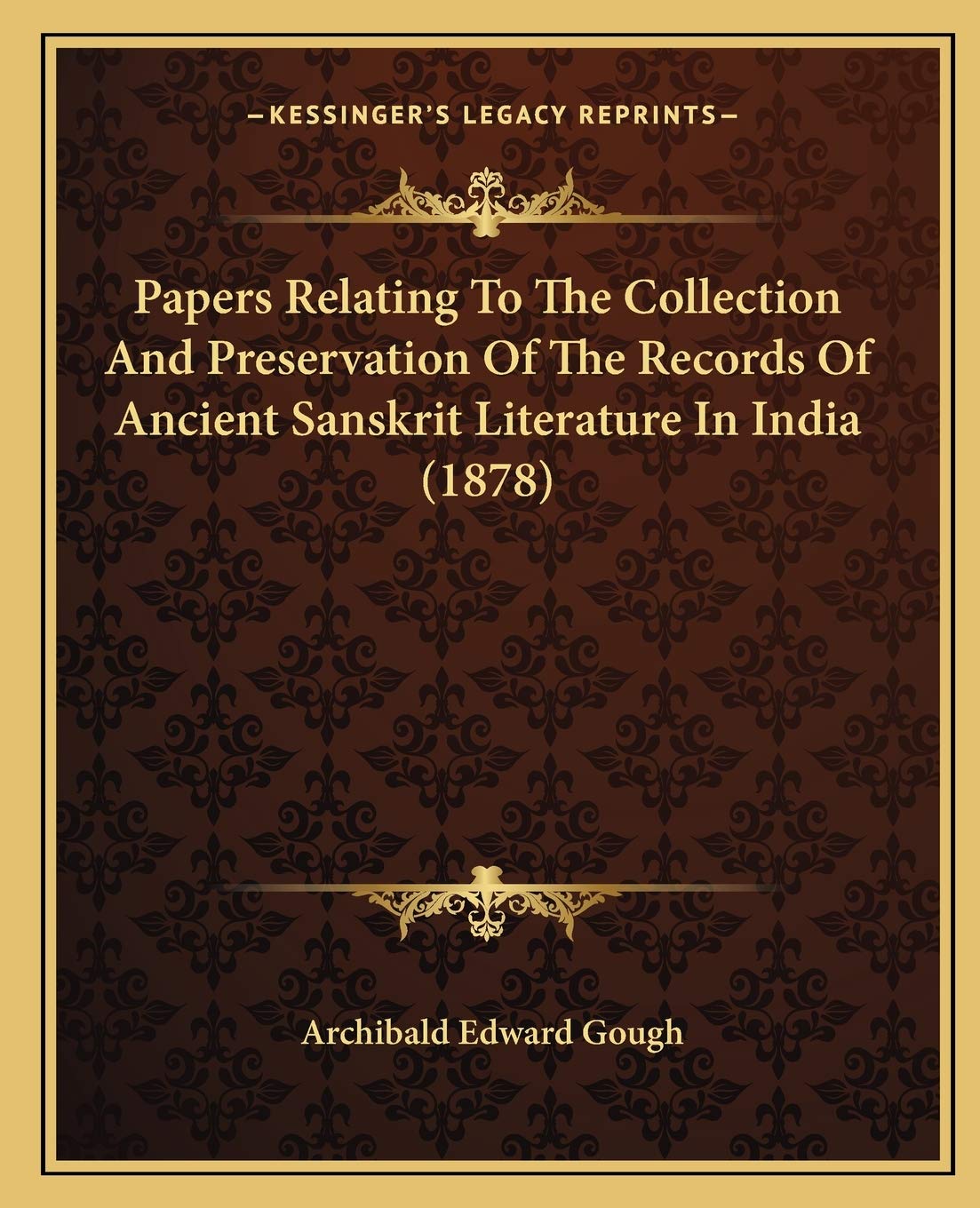Papers Relating To The Collection And Preservation Of The Records Of Ancient Sanskrit Literature In India (1878) Philosophy