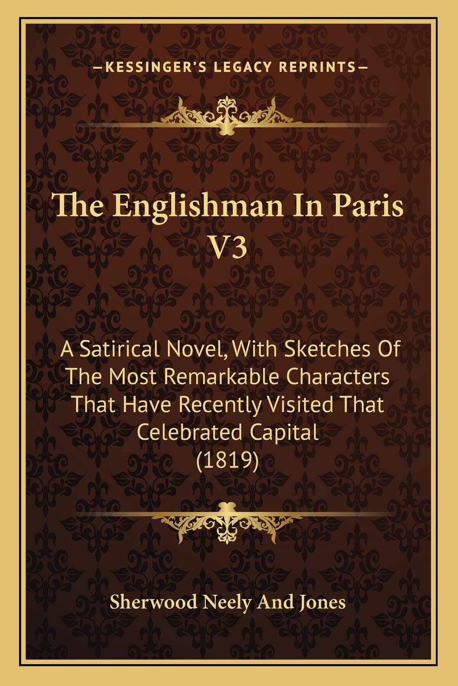 The Englishman In Paris V3: A Satirical Novel, With Sketches Of The Most Remarkable Characters That Have Recently Visited That Celebrated Capital (1819) Contemporary literature Books