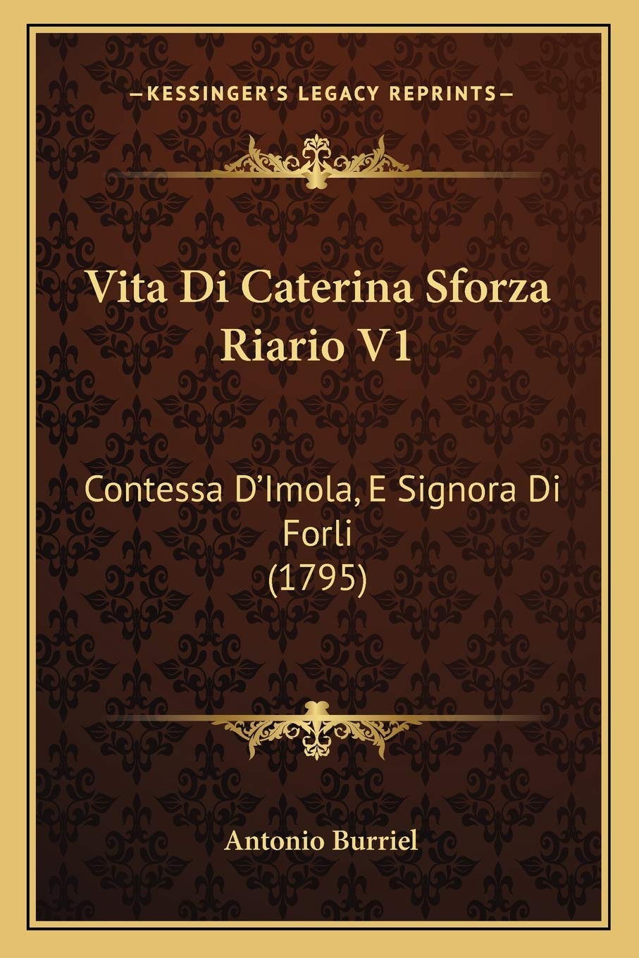 Vita Di Caterina Sforza Riario V1: Contessa D'Imola, E Signora Di Forli (1795) Contemporary literature