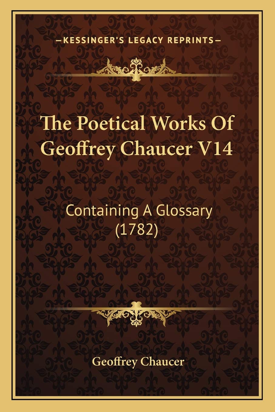 The Poetical Works Of Geoffrey Chaucer V14: Containing A Glossary (1782) Poetry