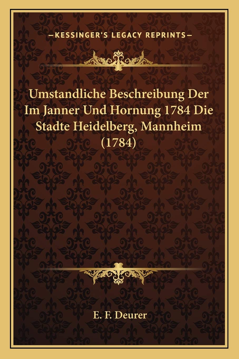 Umstandliche Beschreibung Der Im Janner Und Hornung 1784 Die Stadte Heidelberg, Mannheim (1784) International
