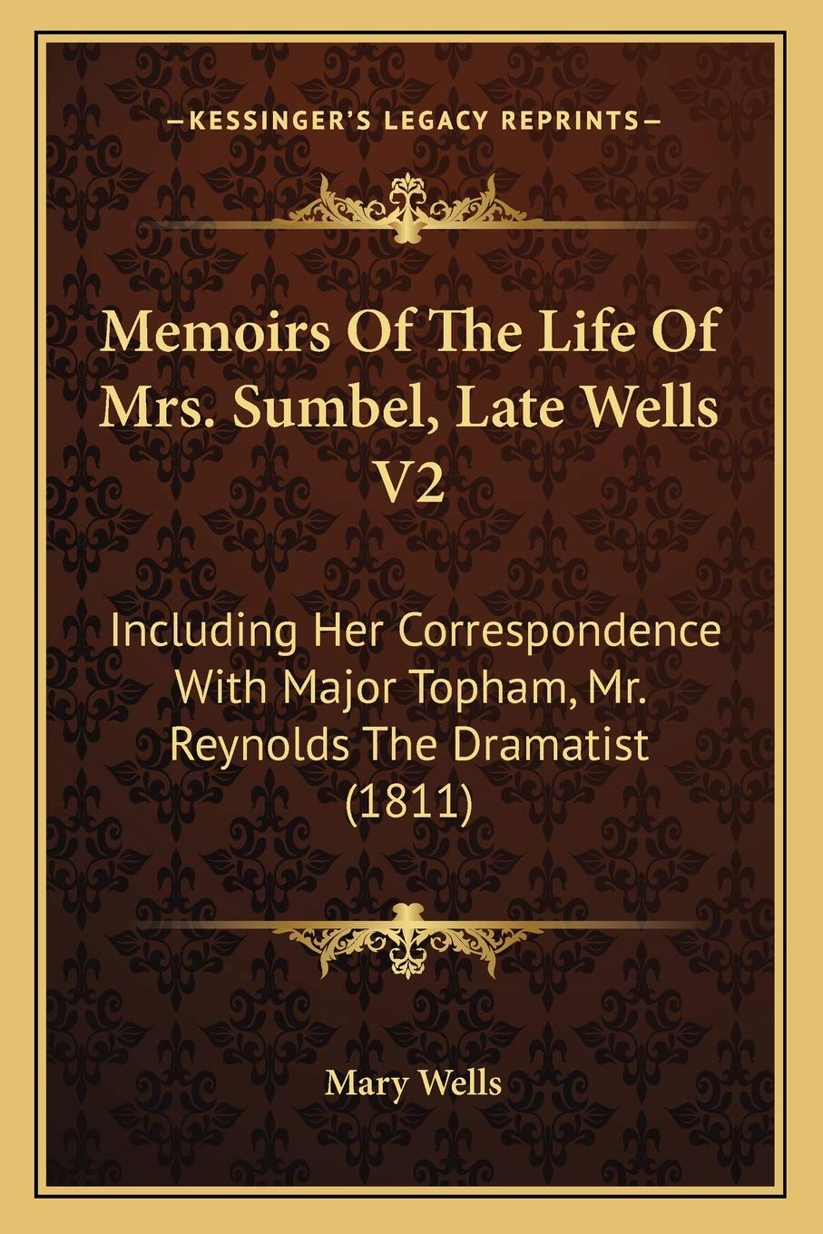 Memoirs Of The Life Of Mrs. Sumbel, Late Wells V2: Including Her Correspondence With Major Topham, Mr. Reynolds The Dramatist (1811) Drama