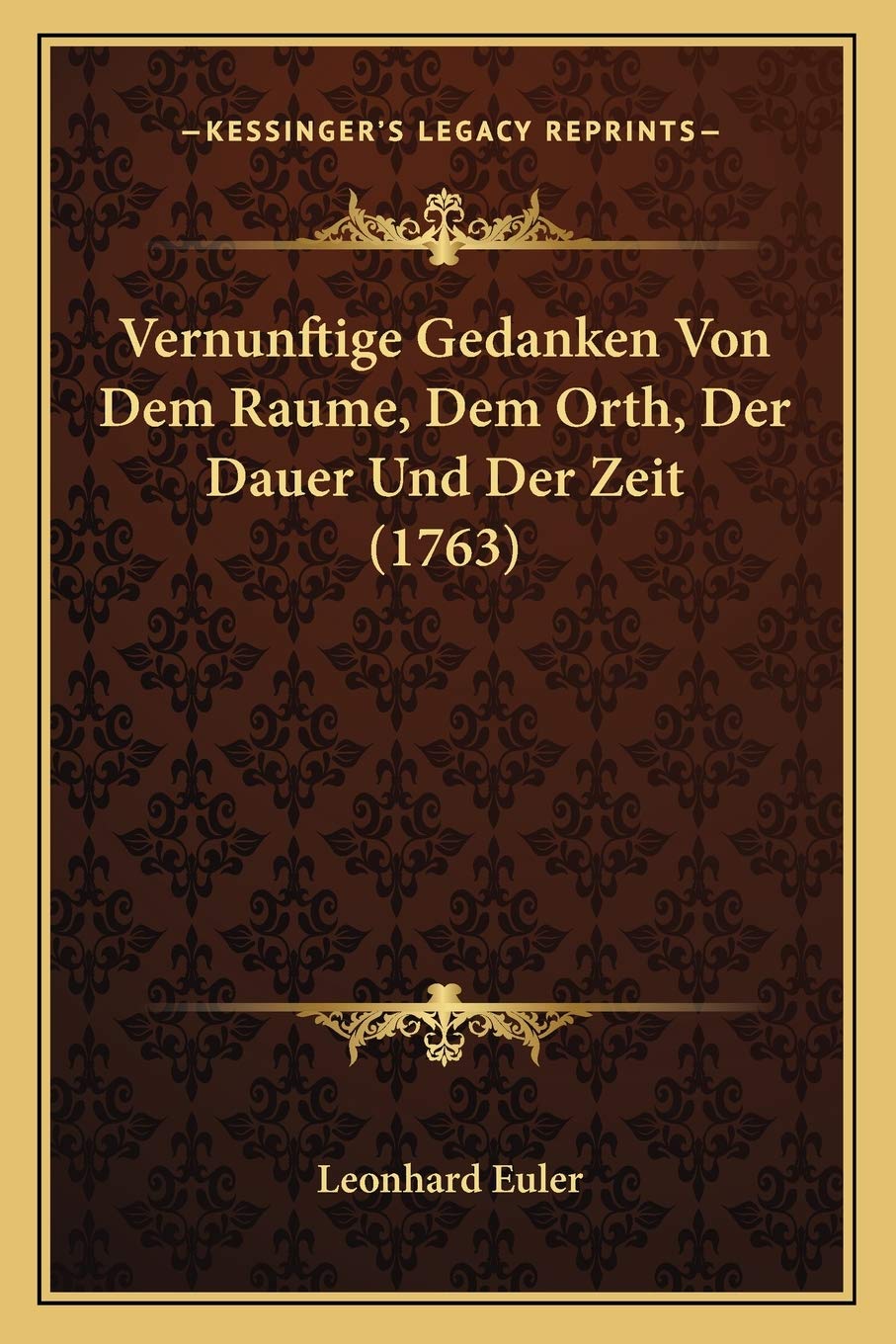 Vernunftige Gedanken Von Dem Raume, Dem Orth, Der Dauer Und Der Zeit (1763) Philosophy