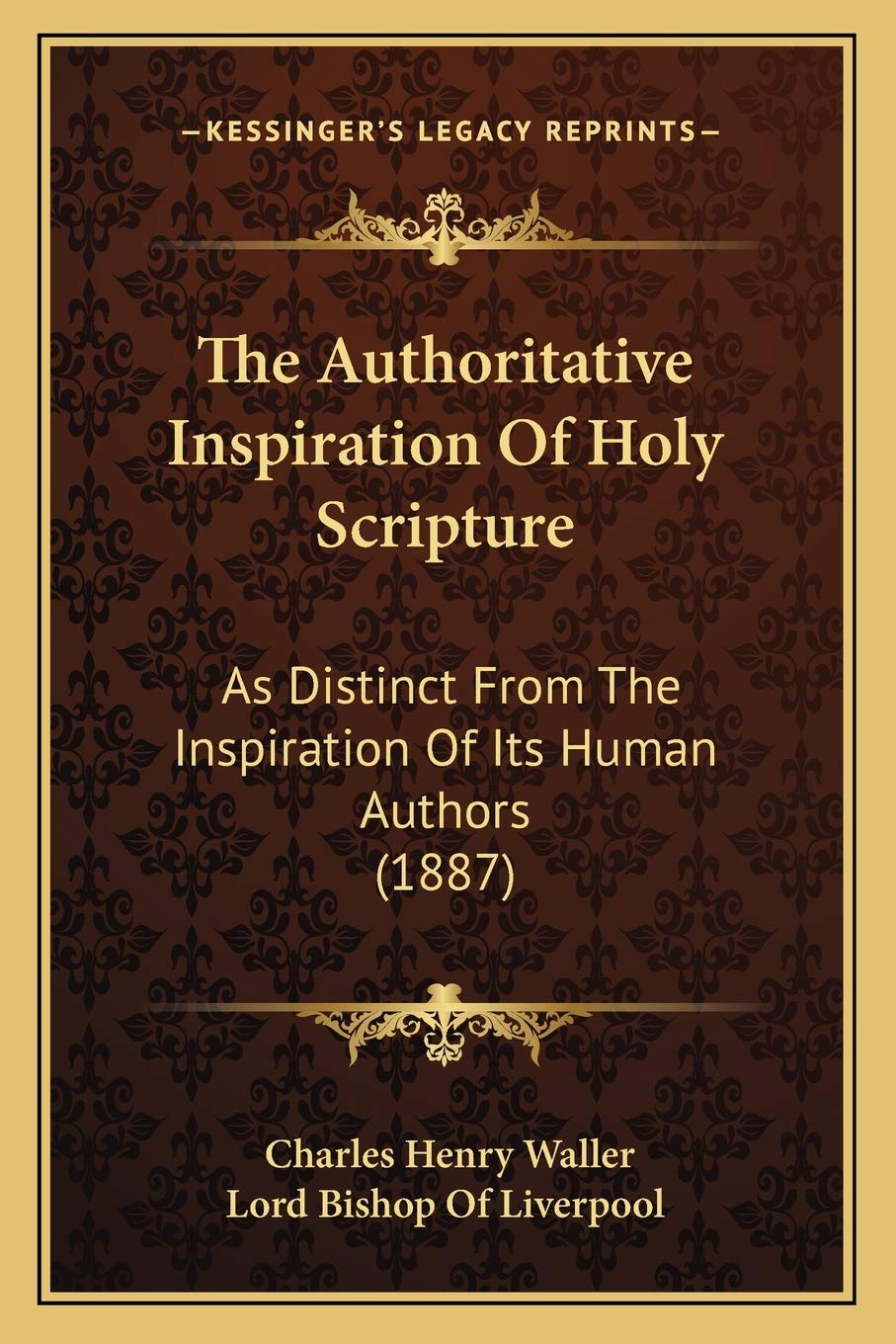 The Authoritative Inspiration Of Holy Scripture: As Distinct From The Inspiration Of Its Human Authors (1887) Contemporary literature