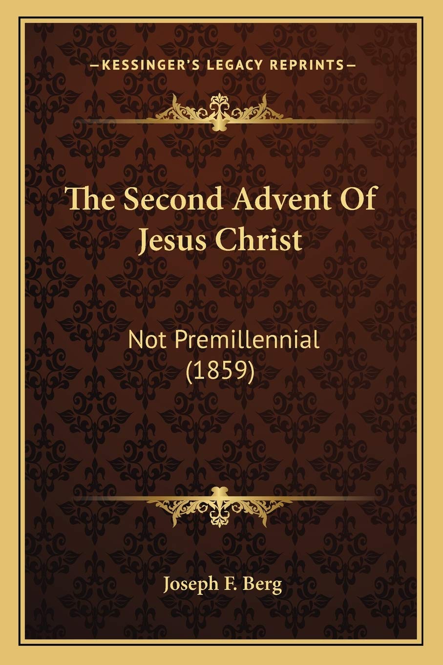 The Second Advent Of Jesus Christ: Not Premillennial (1859) Philosophy