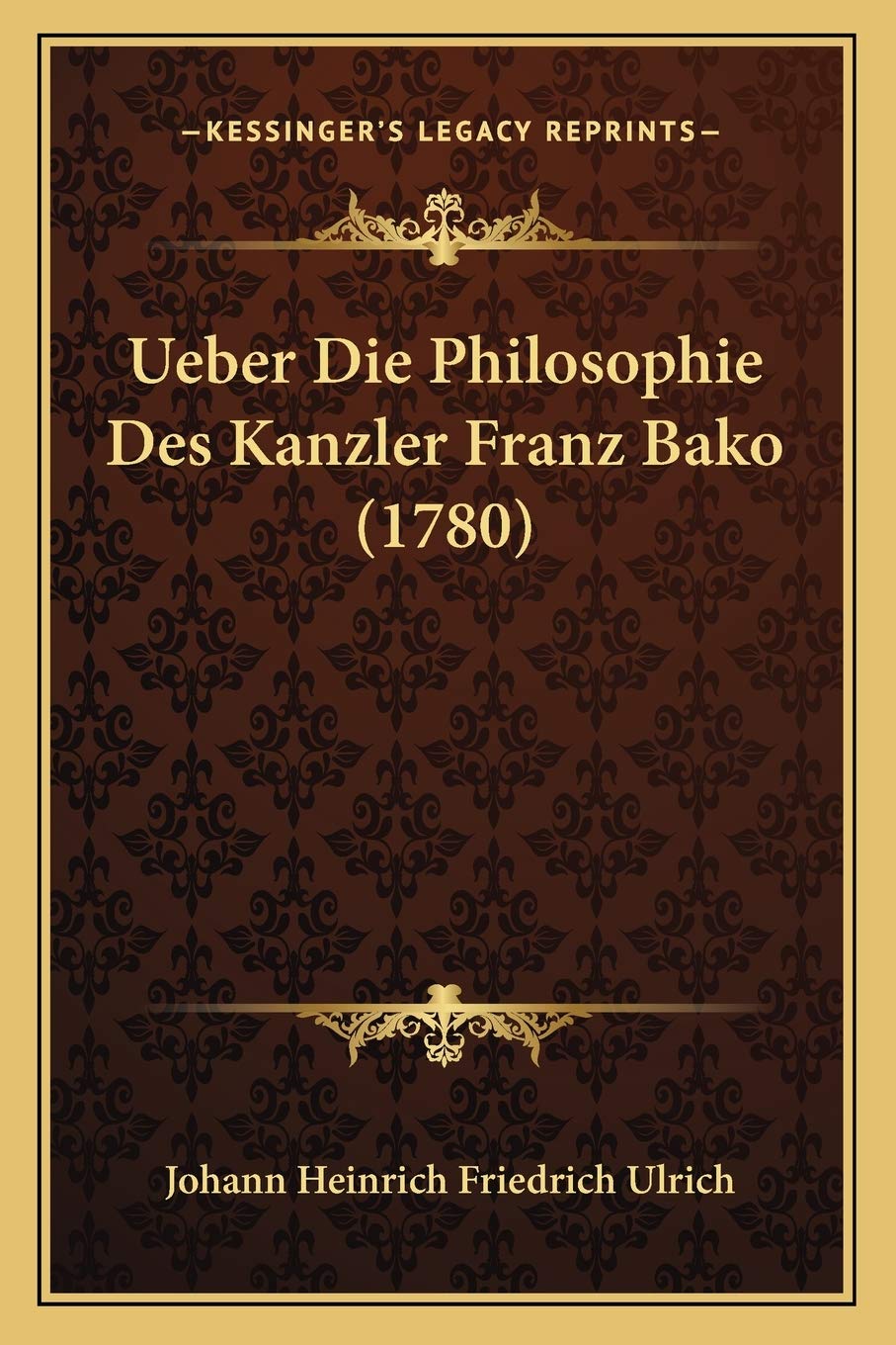 Ueber Die Philosophie Des Kanzler Franz Bako (1780) Philosophy