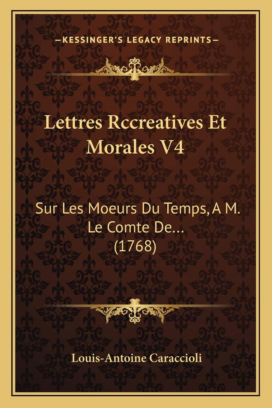 Lettres Rccreatives Et Morales V4: Sur Les Moeurs Du Temps, A M. Le Comte De... (1768) Philosophy