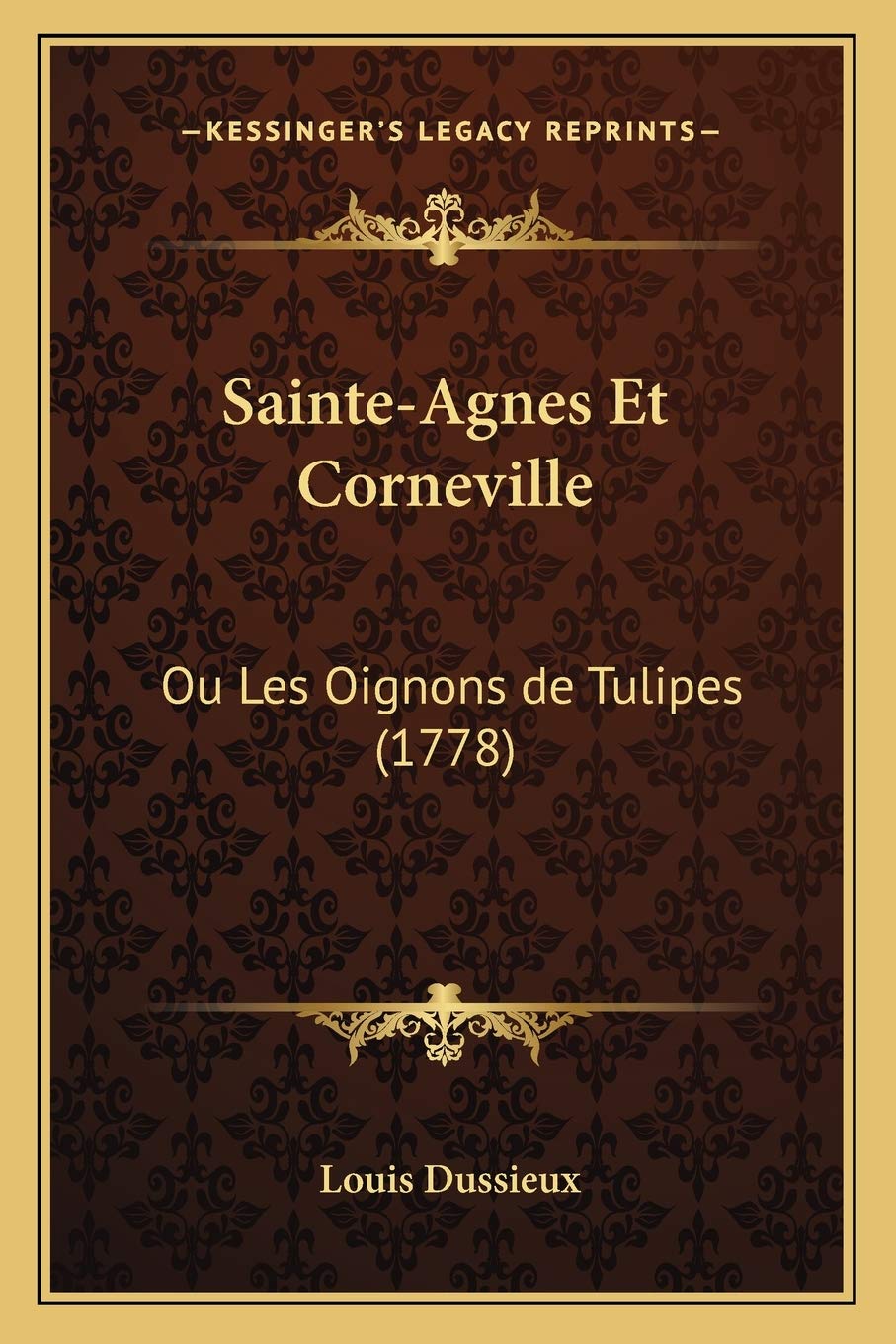 Sainte-Agnes Et Corneville: Ou Les Oignons de Tulipes (1778) Contemporary literature
